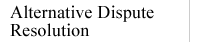 Alternative Dispute Resolution